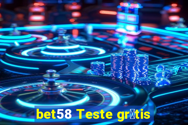 bet58 Teste gr谩tis